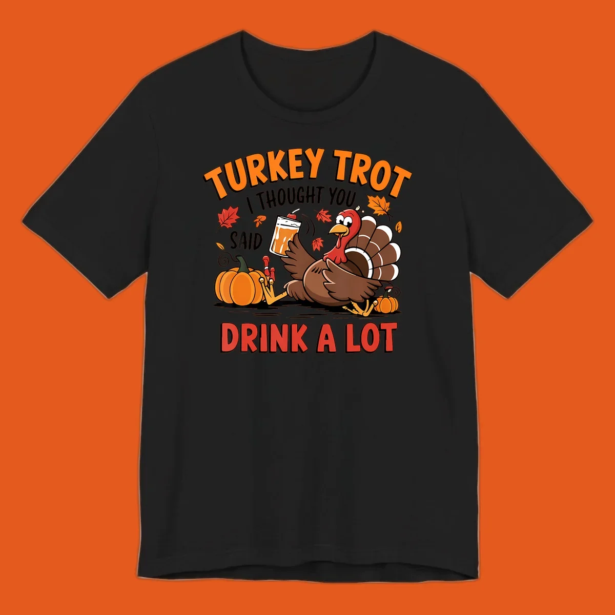 Illustration of a turkey with drink, pumpkins, and leaves, text: Turkey Trot I Thought You Said Drink A Lot.