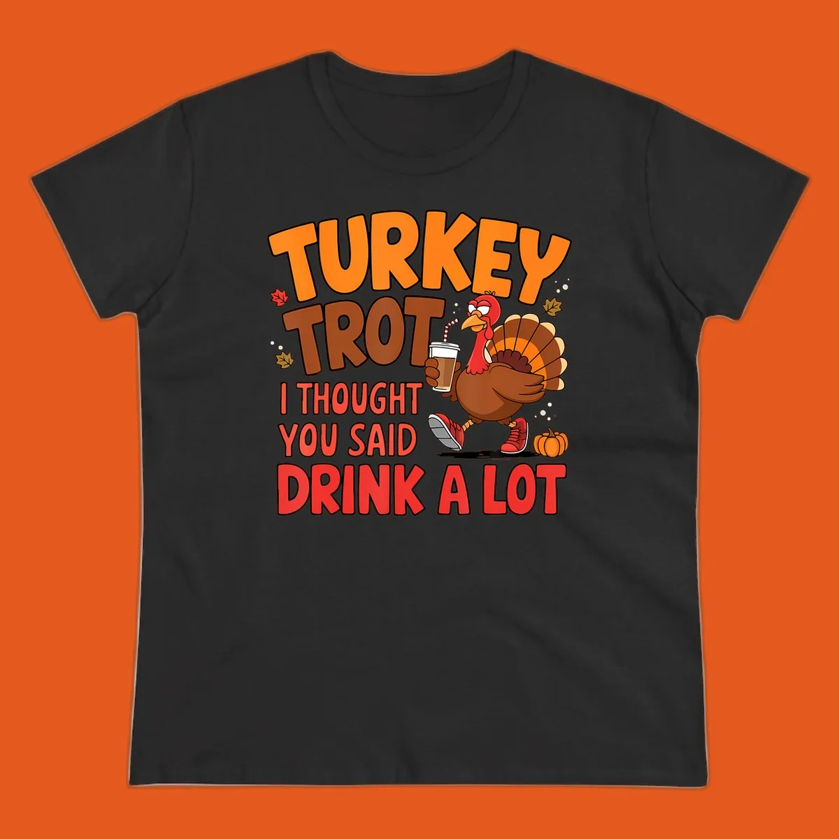 Turkey Trot design with a turkey character and text 'I thought you said drink a lot'.