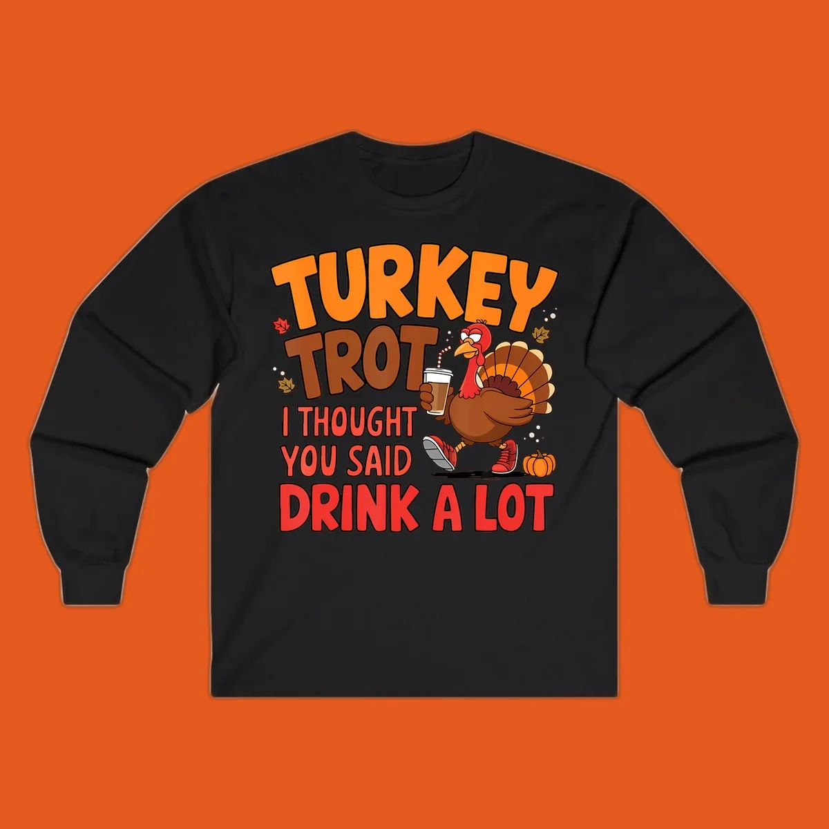 Turkey Trot design with a turkey character and text 'I thought you said drink a lot'.