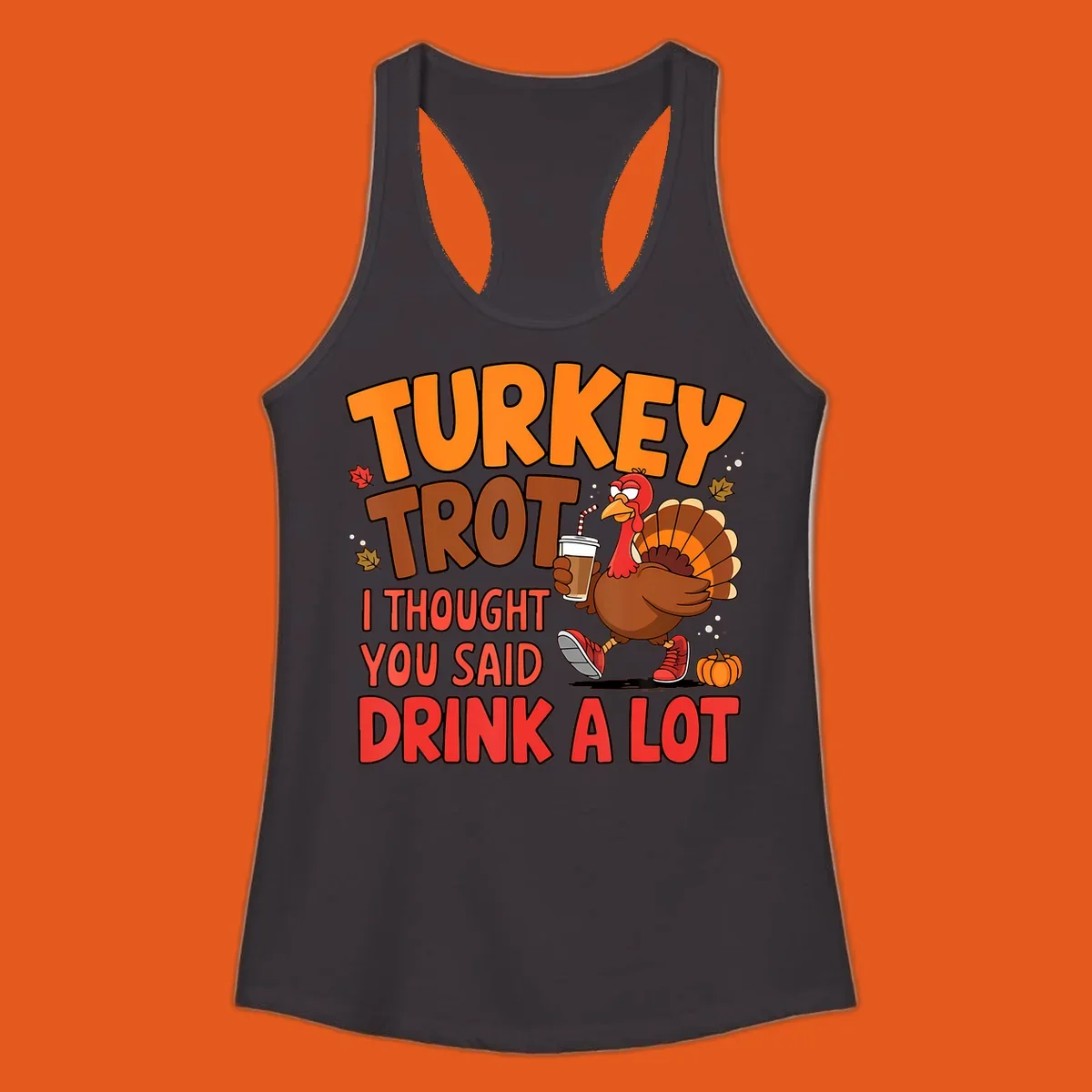 Turkey Trot design with a turkey character and text 'I thought you said drink a lot'.