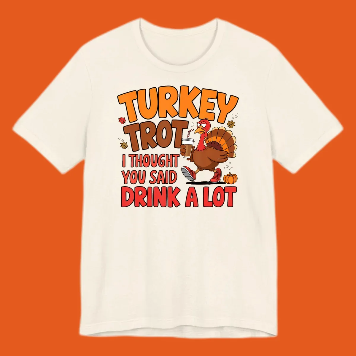 Turkey Trot design with a turkey character and text 'I thought you said drink a lot'.