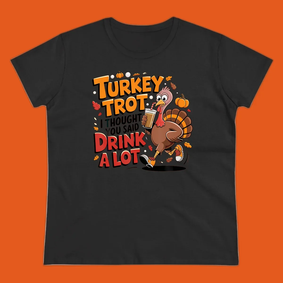 Cartoon turkey running with a drink, text says Turkey Trot I Thought You Said Drink A Lot. Funny Thanksgiving race design.