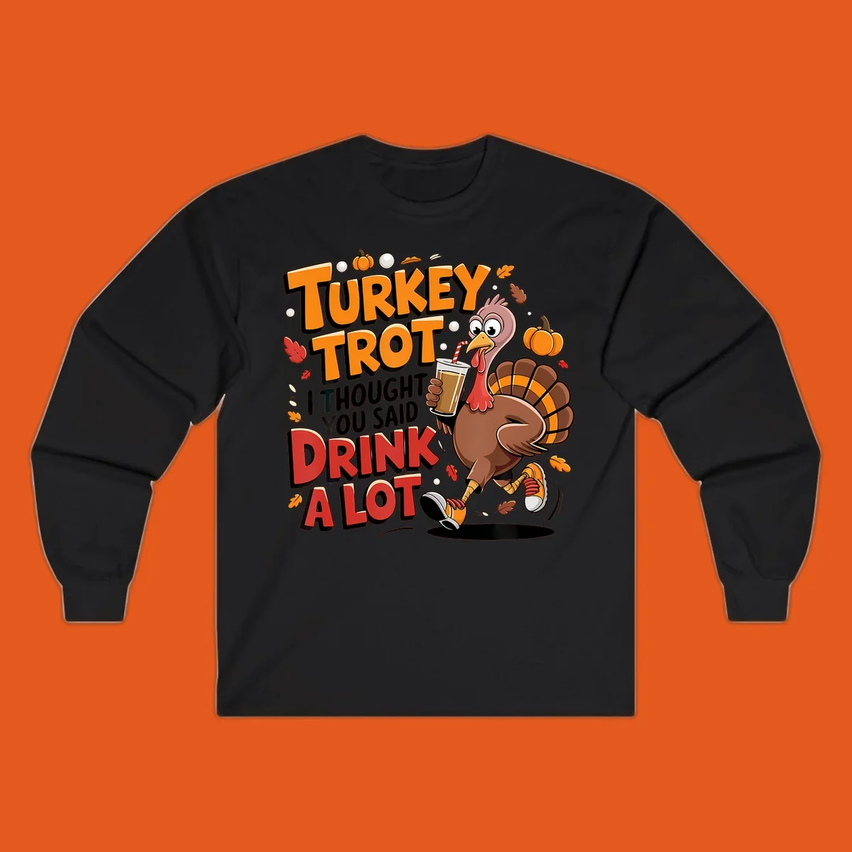 Cartoon turkey running with a drink, text says Turkey Trot I Thought You Said Drink A Lot. Funny Thanksgiving race design.