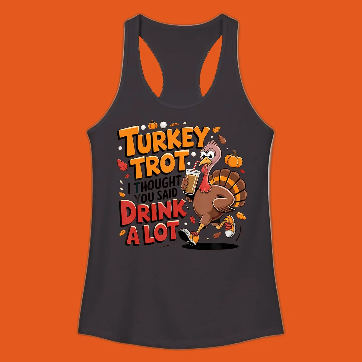 Cartoon turkey running with a drink, text says Turkey Trot I Thought You Said Drink A Lot. Funny Thanksgiving race design.