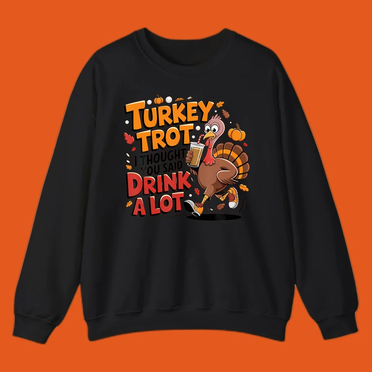 Cartoon turkey running with a drink, text says Turkey Trot I Thought You Said Drink A Lot. Funny Thanksgiving race design.