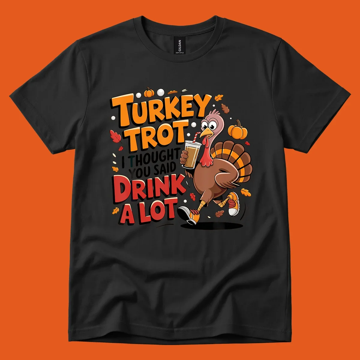 Cartoon turkey running with a drink, text says Turkey Trot I Thought You Said Drink A Lot. Funny Thanksgiving race design.