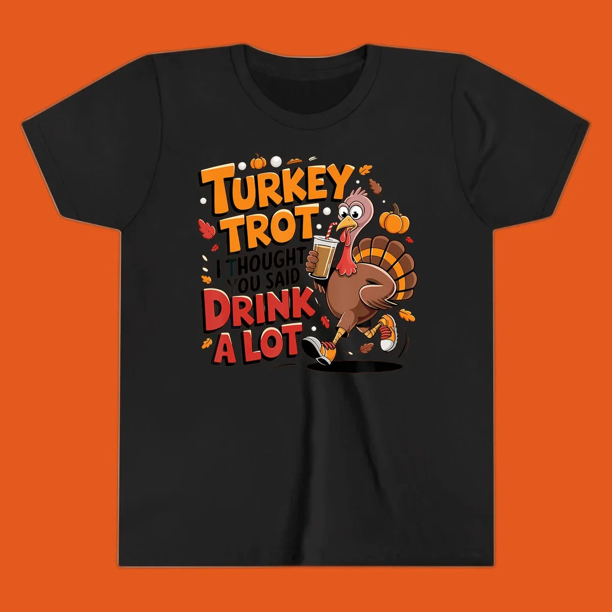 Cartoon turkey running with a drink, text says Turkey Trot I Thought You Said Drink A Lot. Funny Thanksgiving race design.