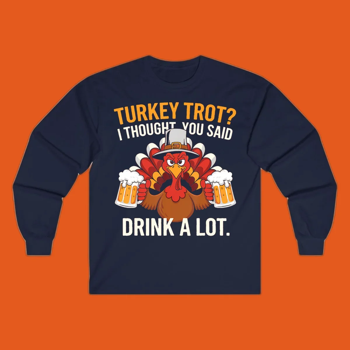Funny pilgrim turkey character holding beer mugs with text "Turkey Trot I Thought You Said Drink A Lot".