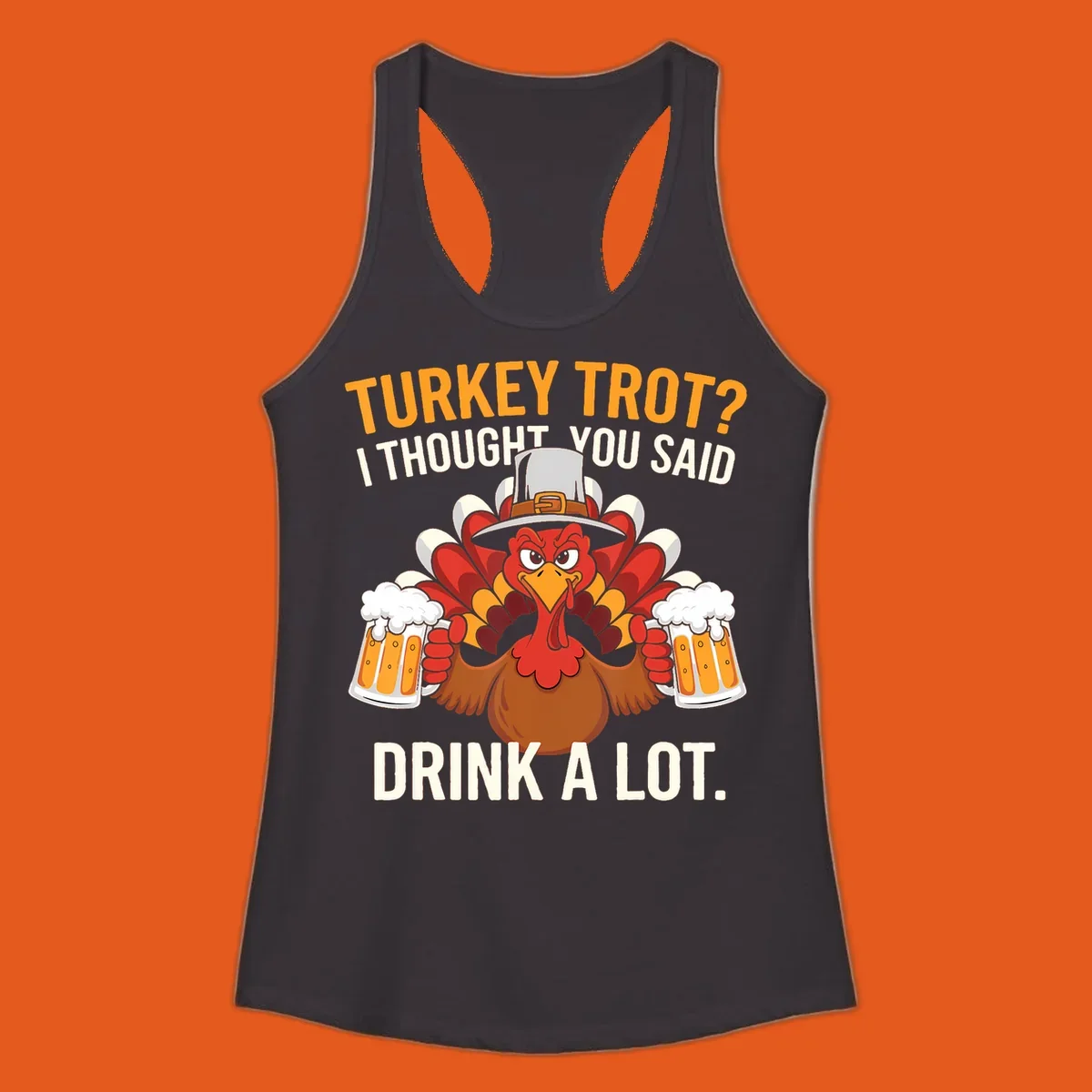 Funny pilgrim turkey character holding beer mugs with text "Turkey Trot I Thought You Said Drink A Lot".