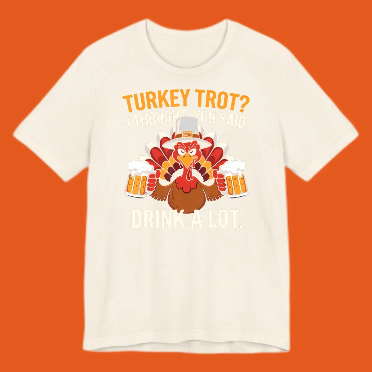 Funny pilgrim turkey character holding beer mugs with text "Turkey Trot I Thought You Said Drink A Lot".