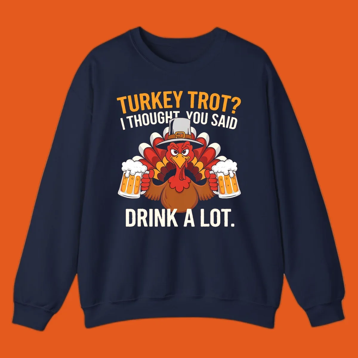 Funny pilgrim turkey character holding beer mugs with text "Turkey Trot I Thought You Said Drink A Lot".