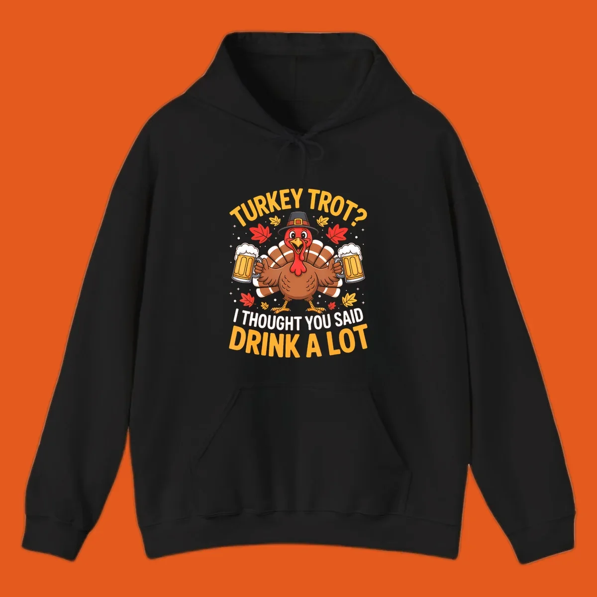 Turkey trot design with a turkey holding beer mugs, text says "Turkey Trot? I Thought You Said Drink A Lot."