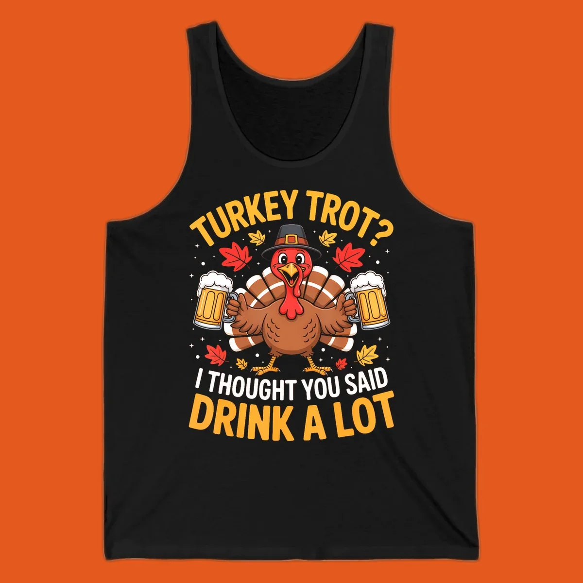 Turkey trot design with a turkey holding beer mugs, text says "Turkey Trot? I Thought You Said Drink A Lot."