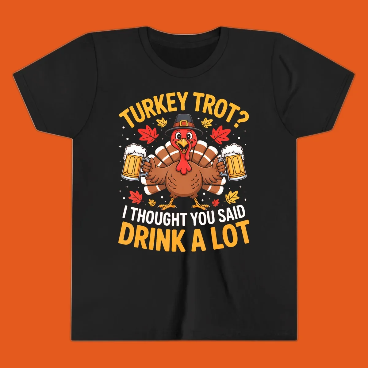 Turkey trot design with a turkey holding beer mugs, text says "Turkey Trot? I Thought You Said Drink A Lot."