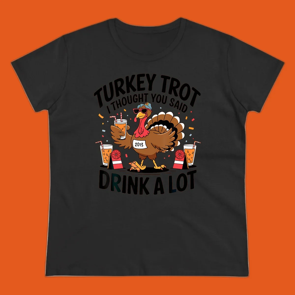Turkey Trot I Thought You Said Drink A Lot design featuring a cartoon turkey holding a drink.