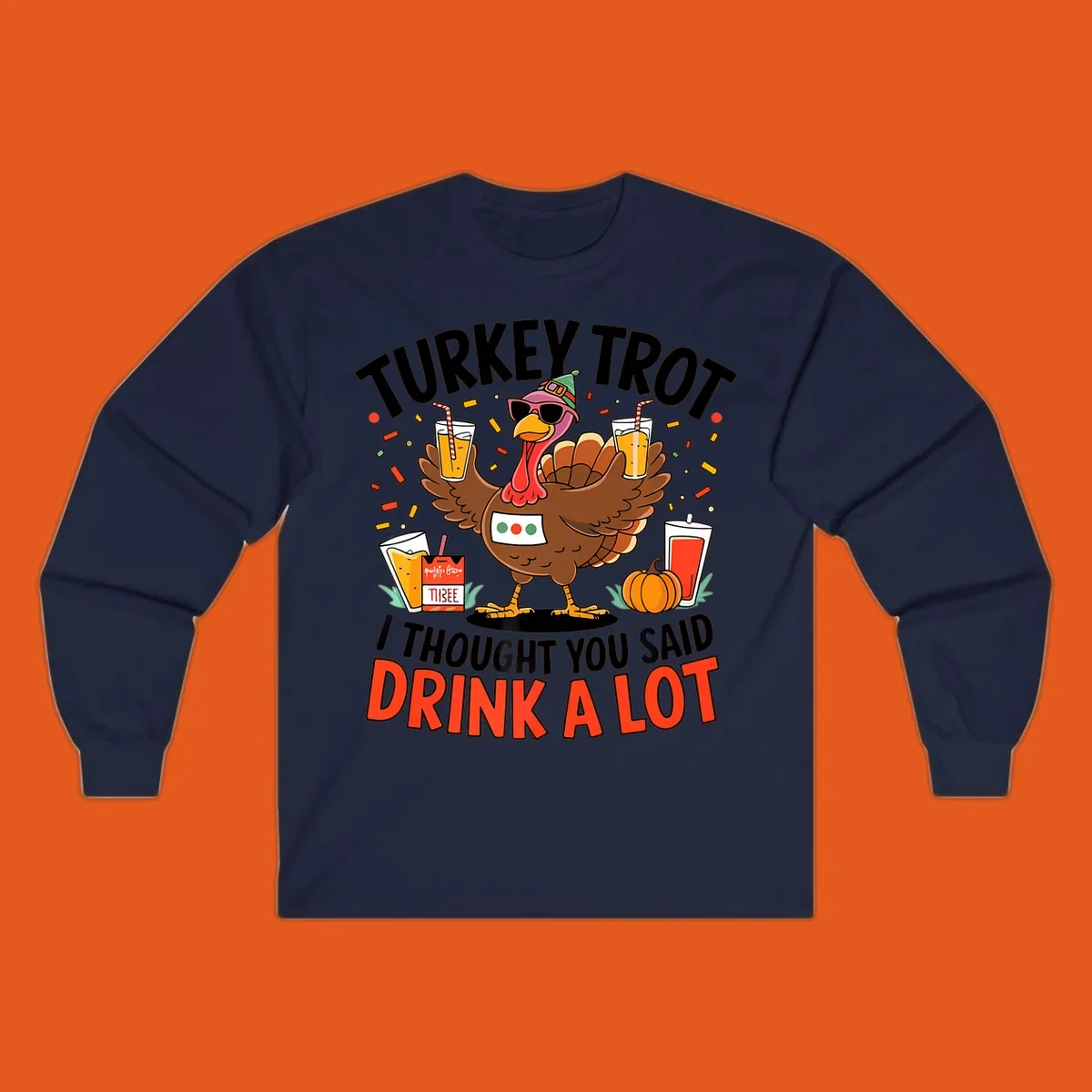 Cartoon turkey with sunglasses and a party hat holding drinks with text 'Turkey Trot I Thought You Said Drink A Lot'.