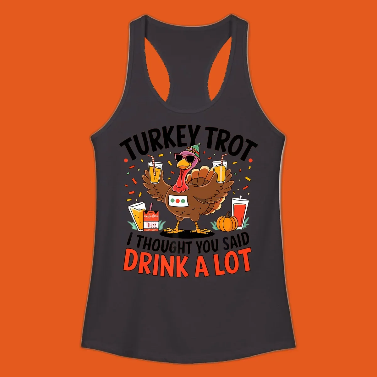 Cartoon turkey with sunglasses and a party hat holding drinks with text 'Turkey Trot I Thought You Said Drink A Lot'.