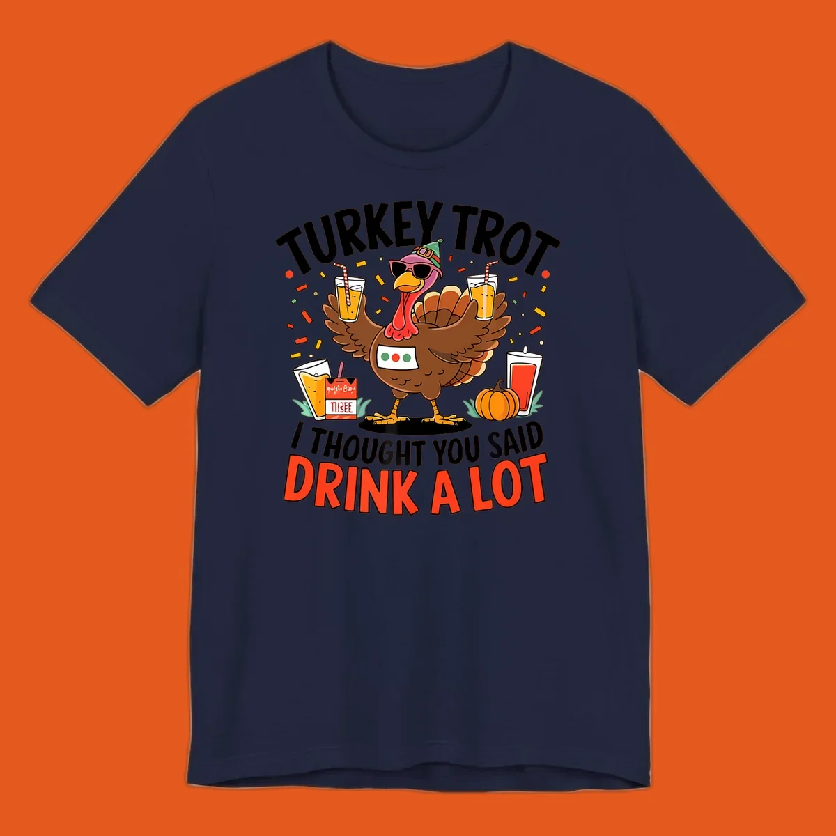 Cartoon turkey with sunglasses and a party hat holding drinks with text 'Turkey Trot I Thought You Said Drink A Lot'.