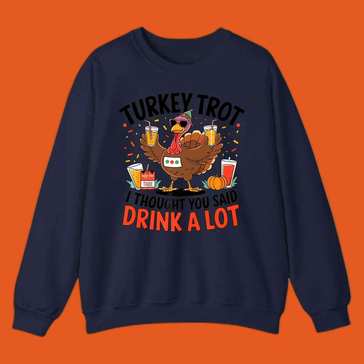 Cartoon turkey with sunglasses and a party hat holding drinks with text 'Turkey Trot I Thought You Said Drink A Lot'.