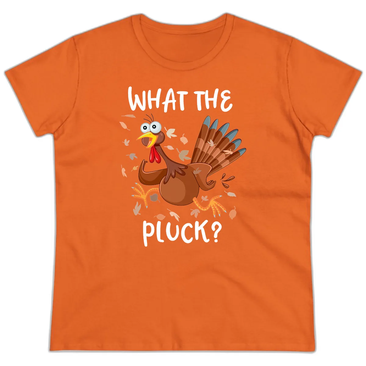 Funny Turkey What The Pluck Thanksgiving Ladies Tee in Orange