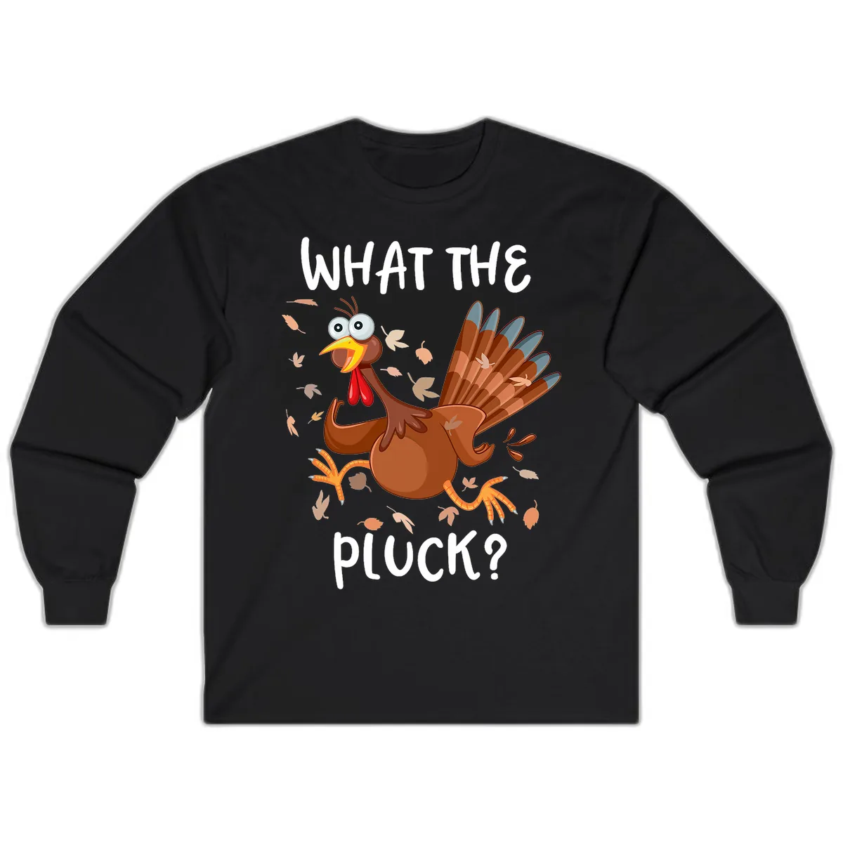 Funny Turkey What The Pluck Thanksgiving Long Sleeve in Black