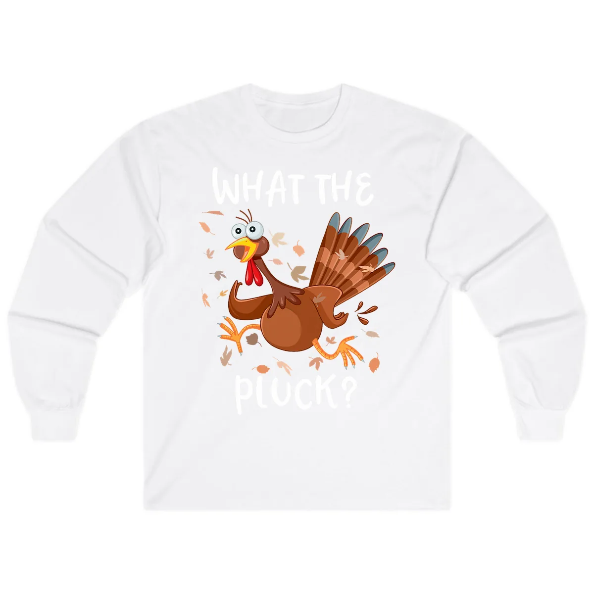 Funny Turkey What The Pluck Thanksgiving Long Sleeve in White