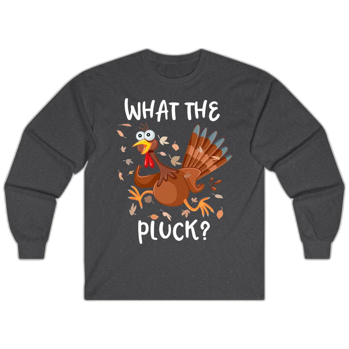 Funny Turkey What The Pluck Thanksgiving Long Sleeve in Dark Heather