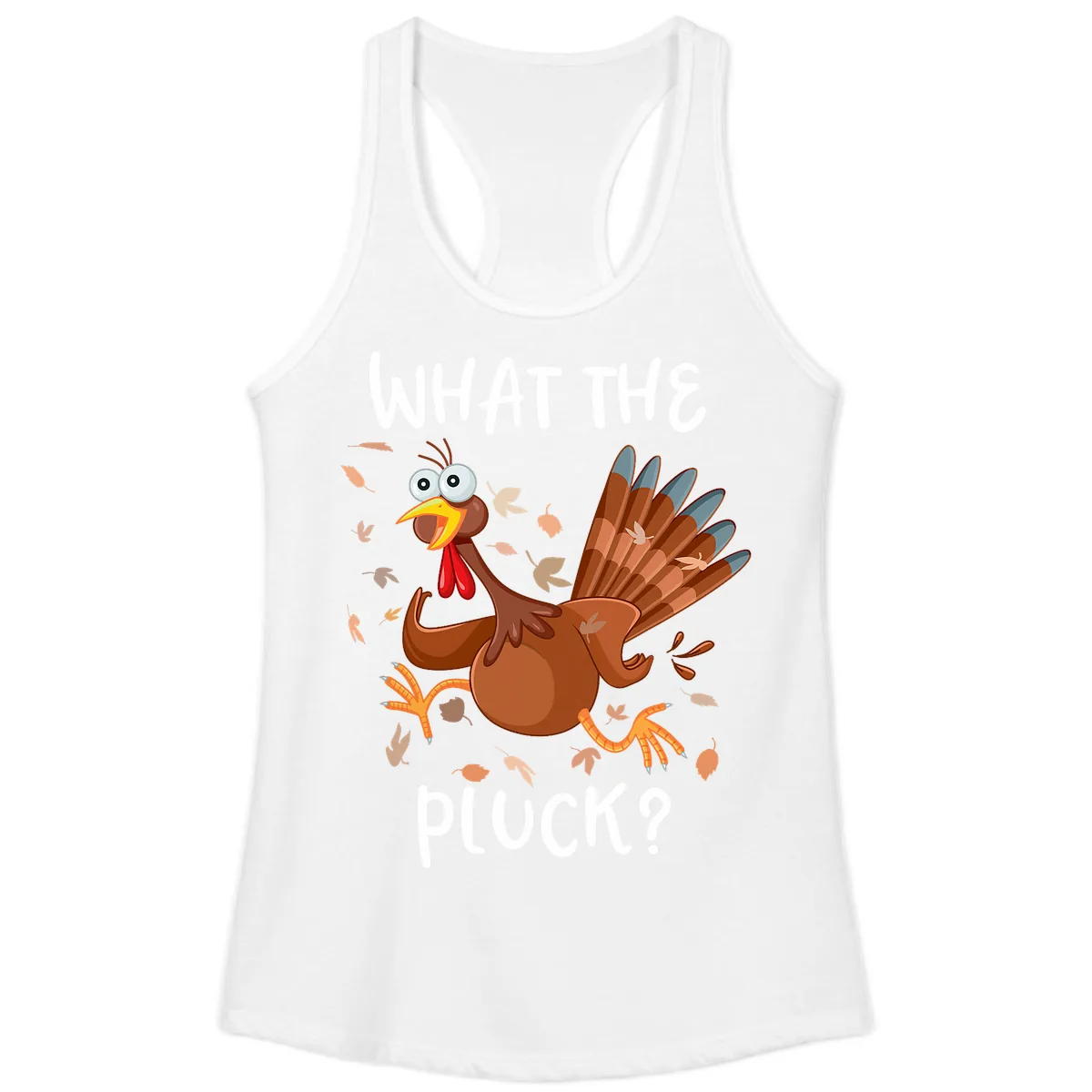 Funny Turkey What The Pluck Thanksgiving Ladies Tank in White