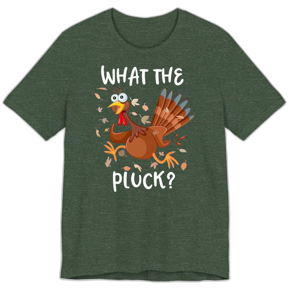 Funny Turkey What The Pluck Thanksgiving Premium T-Shirt in Heather Forest