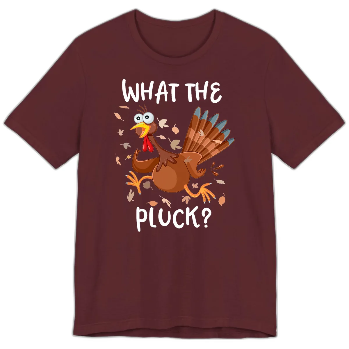 Funny Turkey What The Pluck Thanksgiving Premium T-Shirt in Maroon