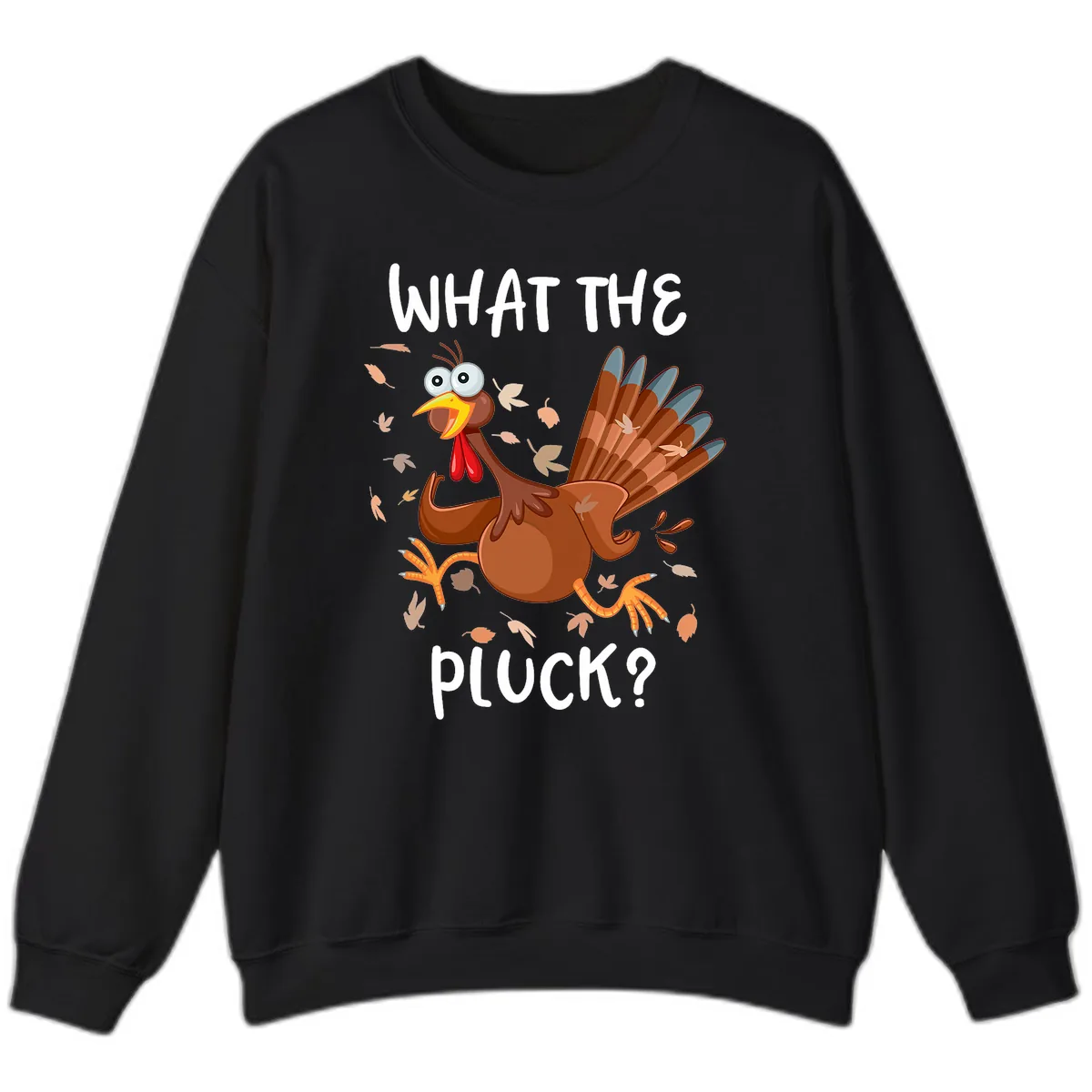 Funny Turkey What The Pluck Thanksgiving Sweatshirt in Black