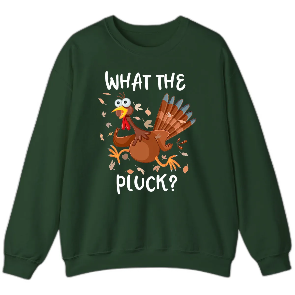 Funny Turkey What The Pluck Thanksgiving Sweatshirt in Forest Green