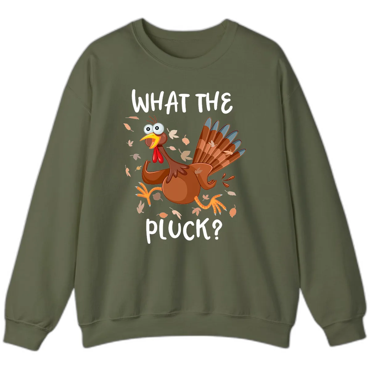 Funny Turkey What The Pluck Thanksgiving Sweatshirt in Military Green