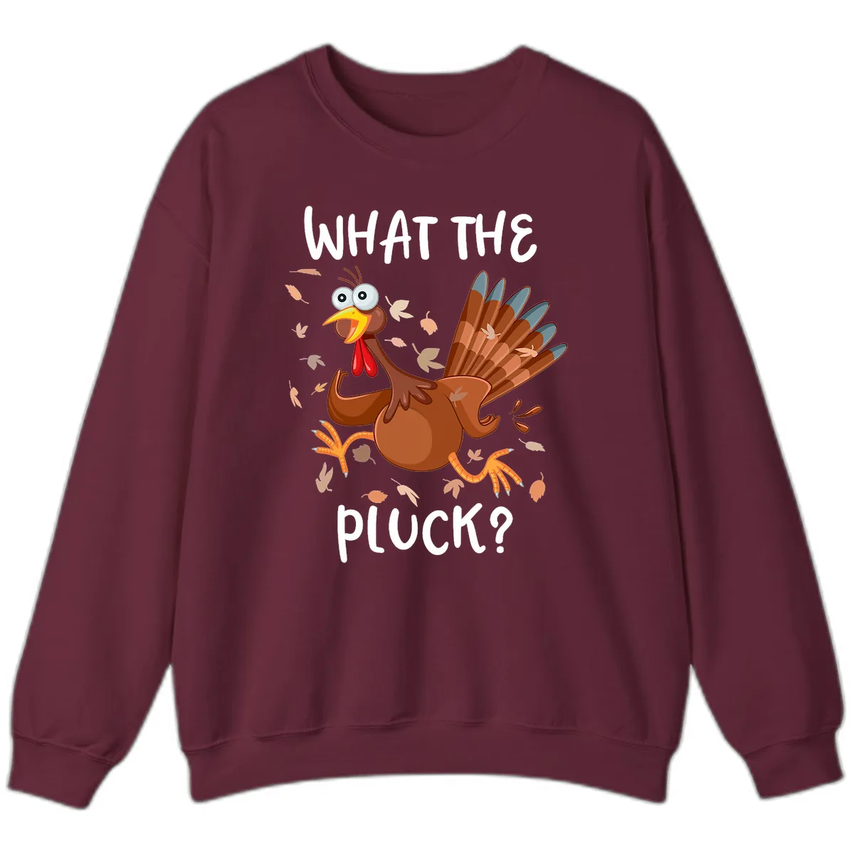 Funny Turkey What The Pluck Thanksgiving Sweatshirt in Maroon