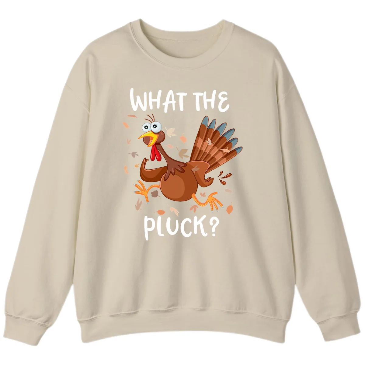 Funny Turkey What The Pluck Thanksgiving Sweatshirt in Sand