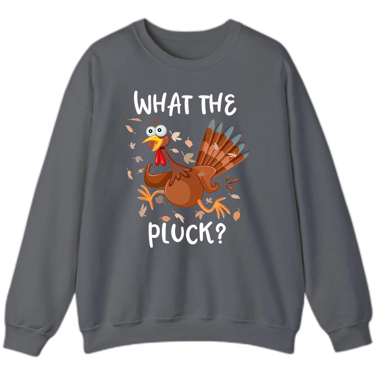 Funny Turkey What The Pluck Thanksgiving Sweatshirt in Charcoal