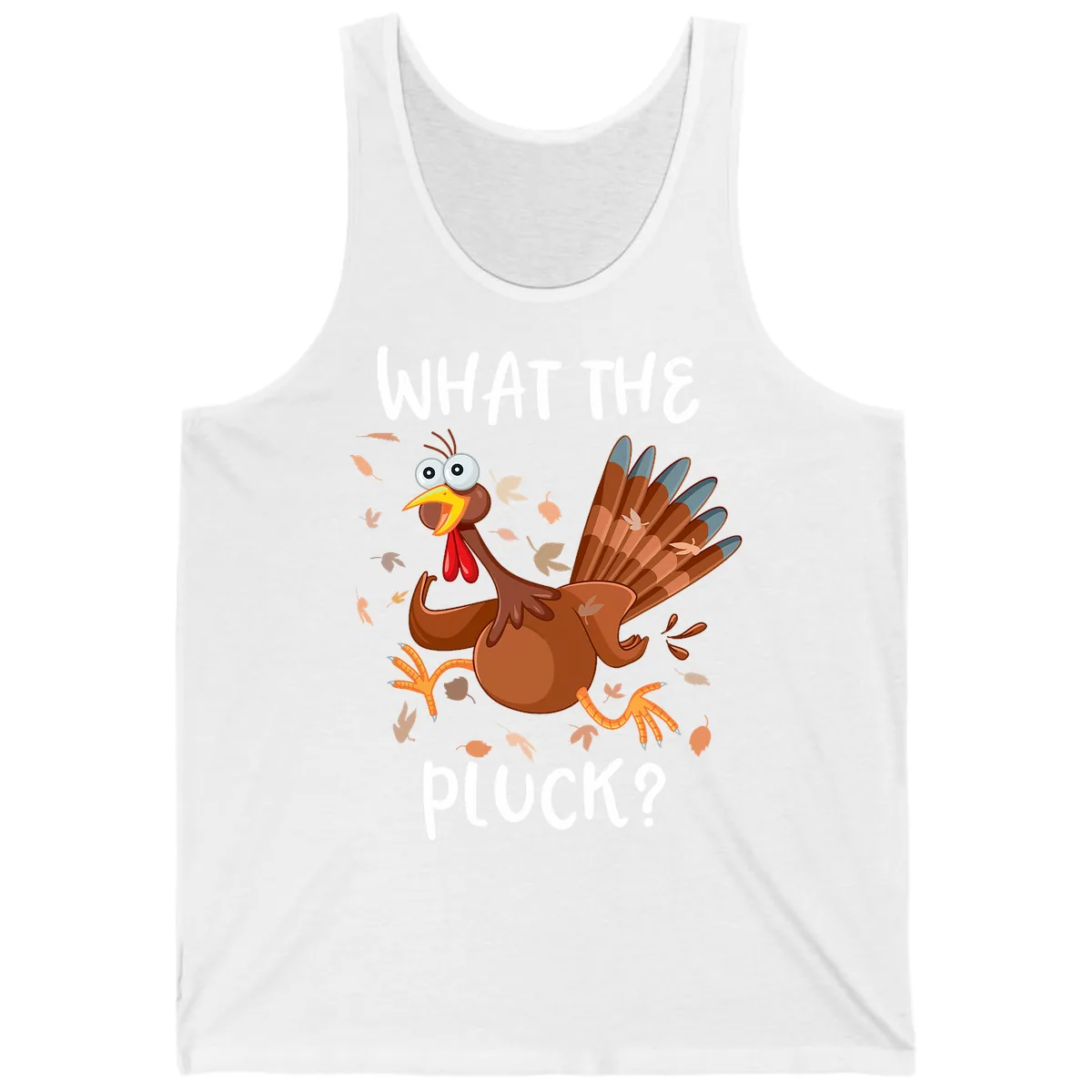 Funny Turkey What The Pluck Thanksgiving Tank in White