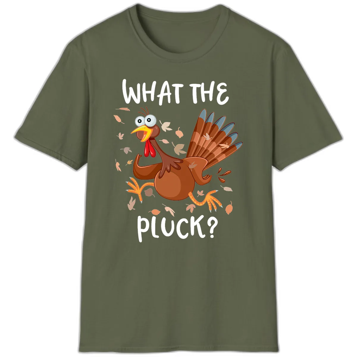Funny Turkey What The Pluck Thanksgiving T-Shirt in Military Green