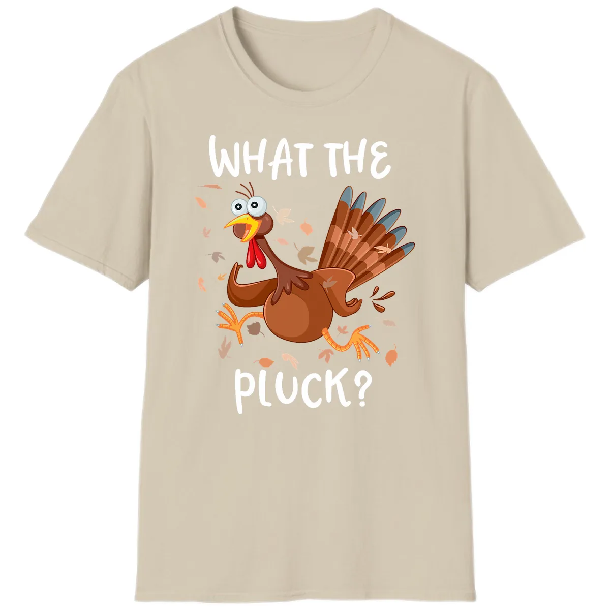 Funny Turkey What The Pluck Thanksgiving T-Shirt in Sand