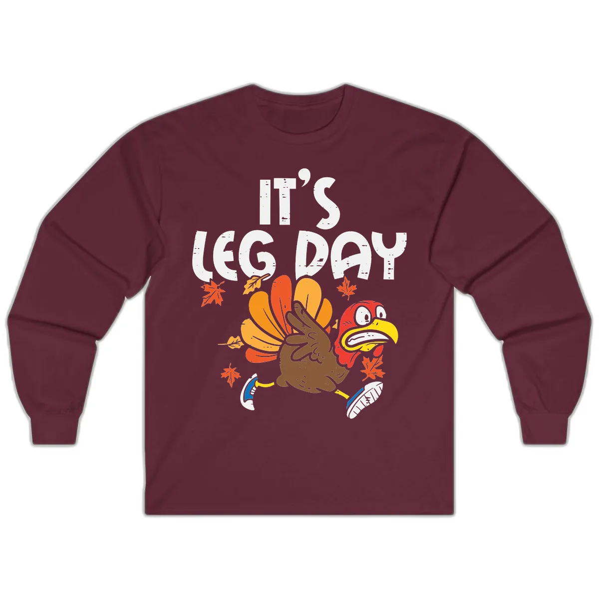 It's Leg Day Turkey Trot Design Long Sleeve in Maroon