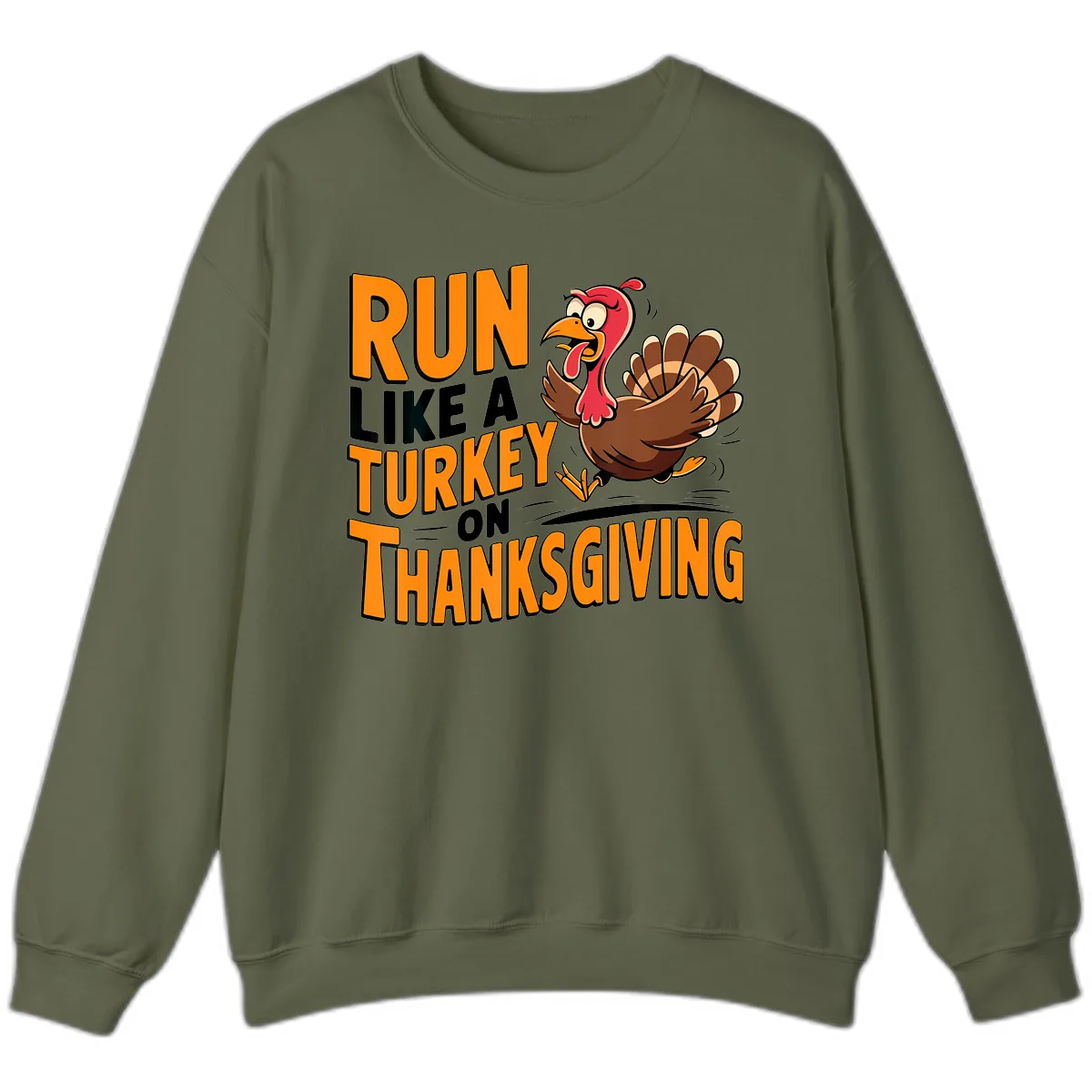 Run Like A Turkey On Thanksgiving Sweatshirt in Military Green