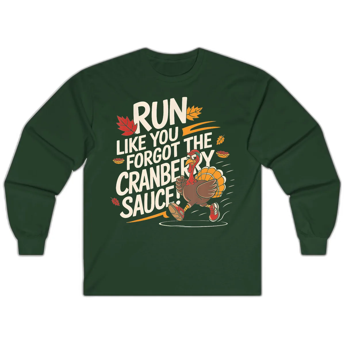 Run Like You Forgot The Cranberry Sauce Long Sleeve in Forest Green