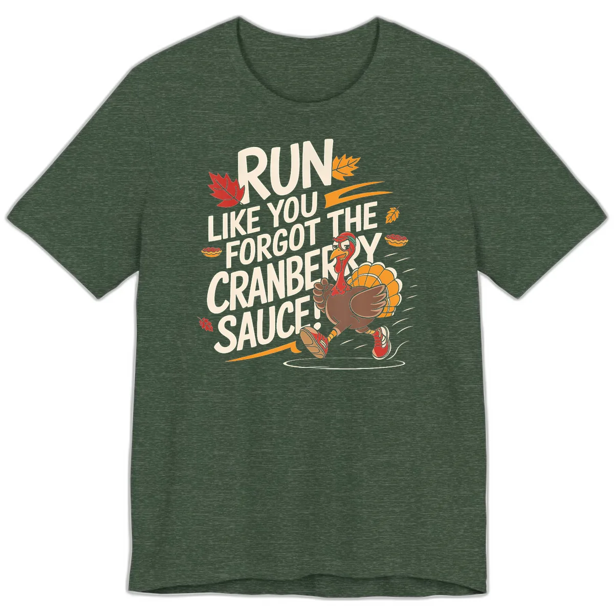 Run Like You Forgot The Cranberry Sauce Premium T-Shirt in Heather Forest