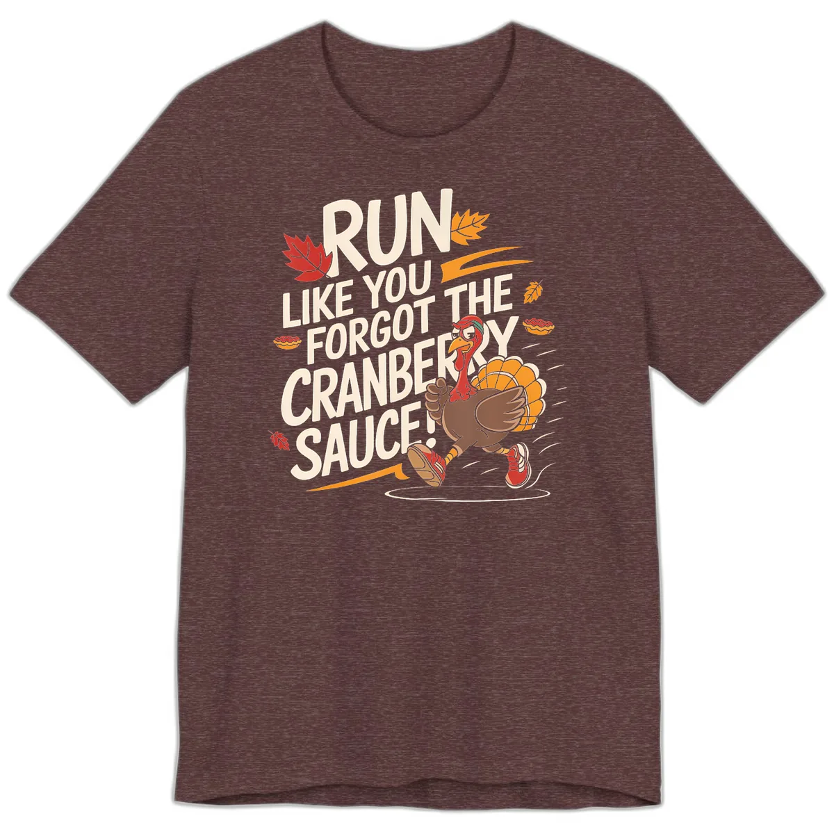 Run Like You Forgot The Cranberry Sauce Premium T-Shirt in Heather Maroon