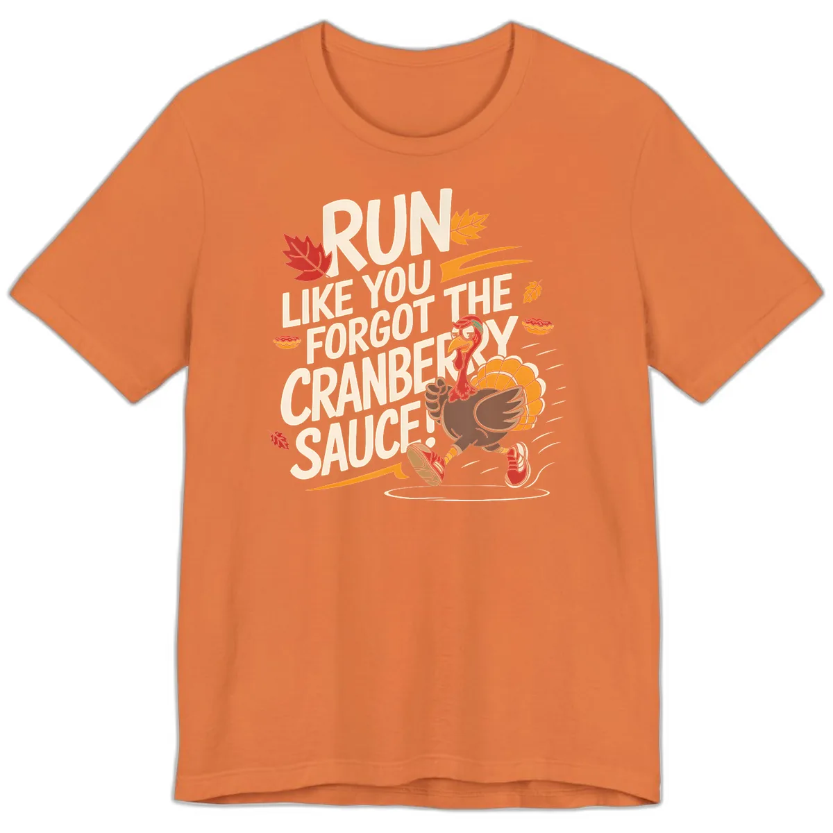 Run Like You Forgot The Cranberry Sauce Premium T-Shirt in Burnt Orange