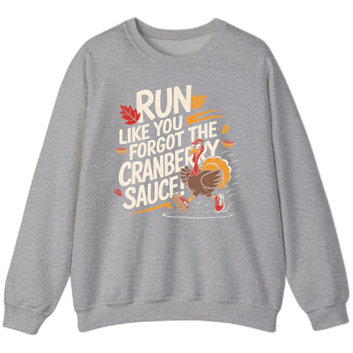 Run Like You Forgot The Cranberry Sauce Sweatshirt in Sport Grey