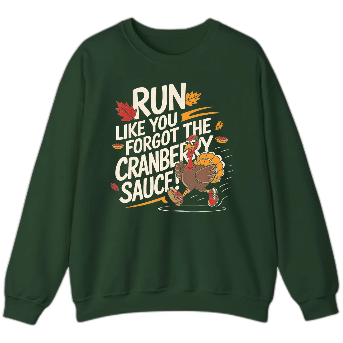 Run Like You Forgot The Cranberry Sauce Sweatshirt in Forest Green