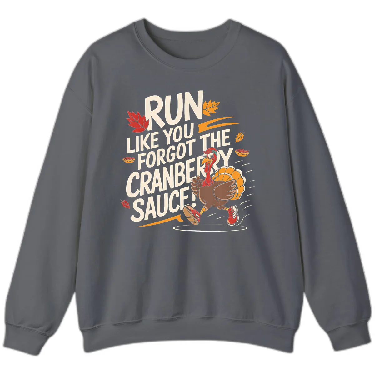 Run Like You Forgot The Cranberry Sauce Sweatshirt in Charcoal