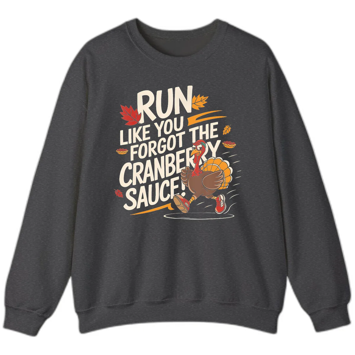 Run Like You Forgot The Cranberry Sauce Sweatshirt in Dark Heather