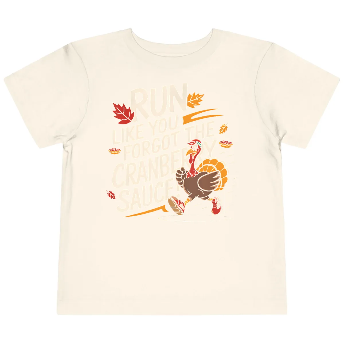 Run Like You Forgot The Cranberry Sauce Toddler T-Shirt in Natural